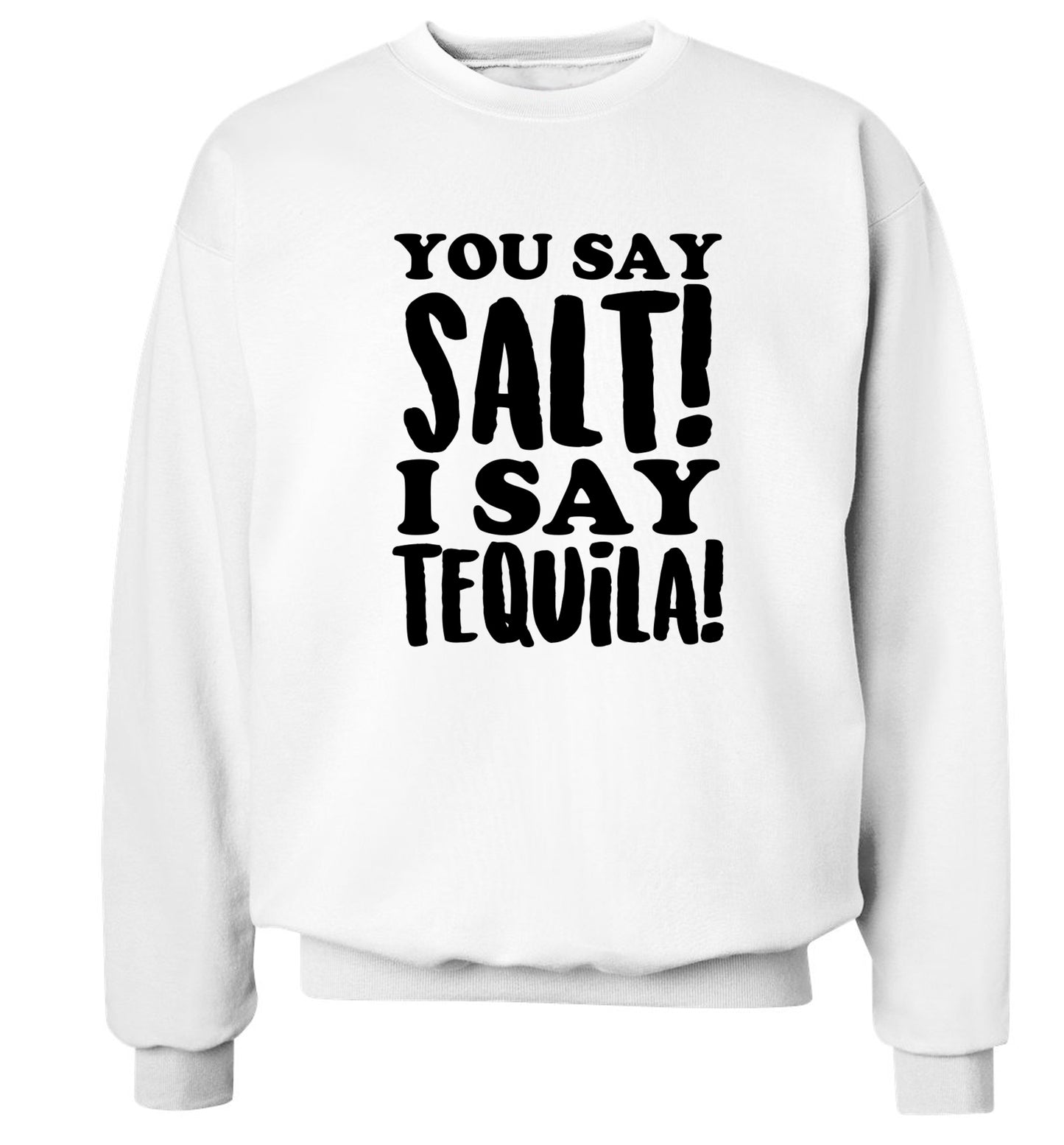 You say salt I say tequila Adult's unisex white Sweater 2XL