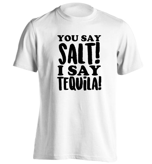 You say salt I say tequila adults unisex white Tshirt 2XL