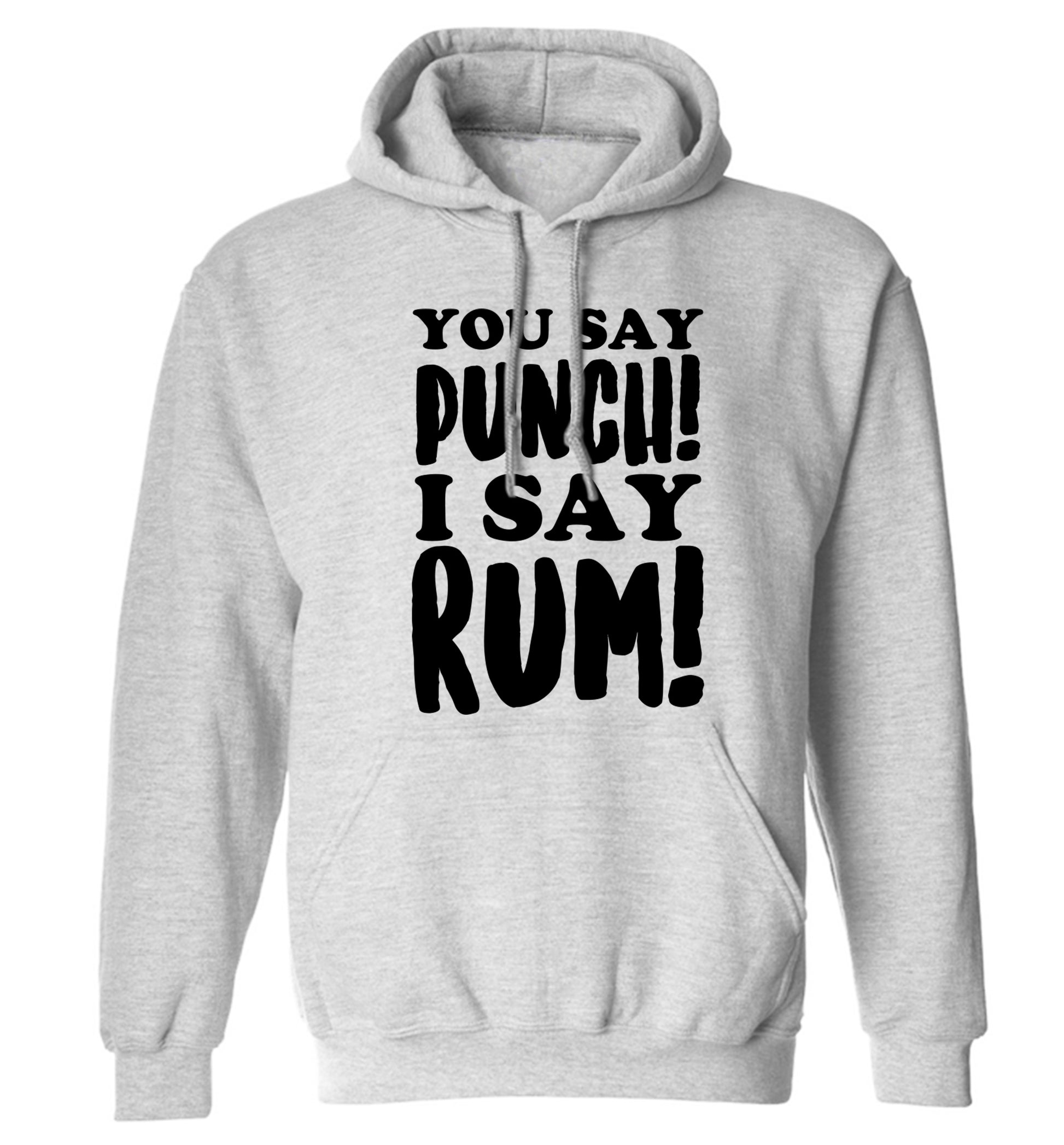 You say punch I say rum! adults unisex grey hoodie 2XL