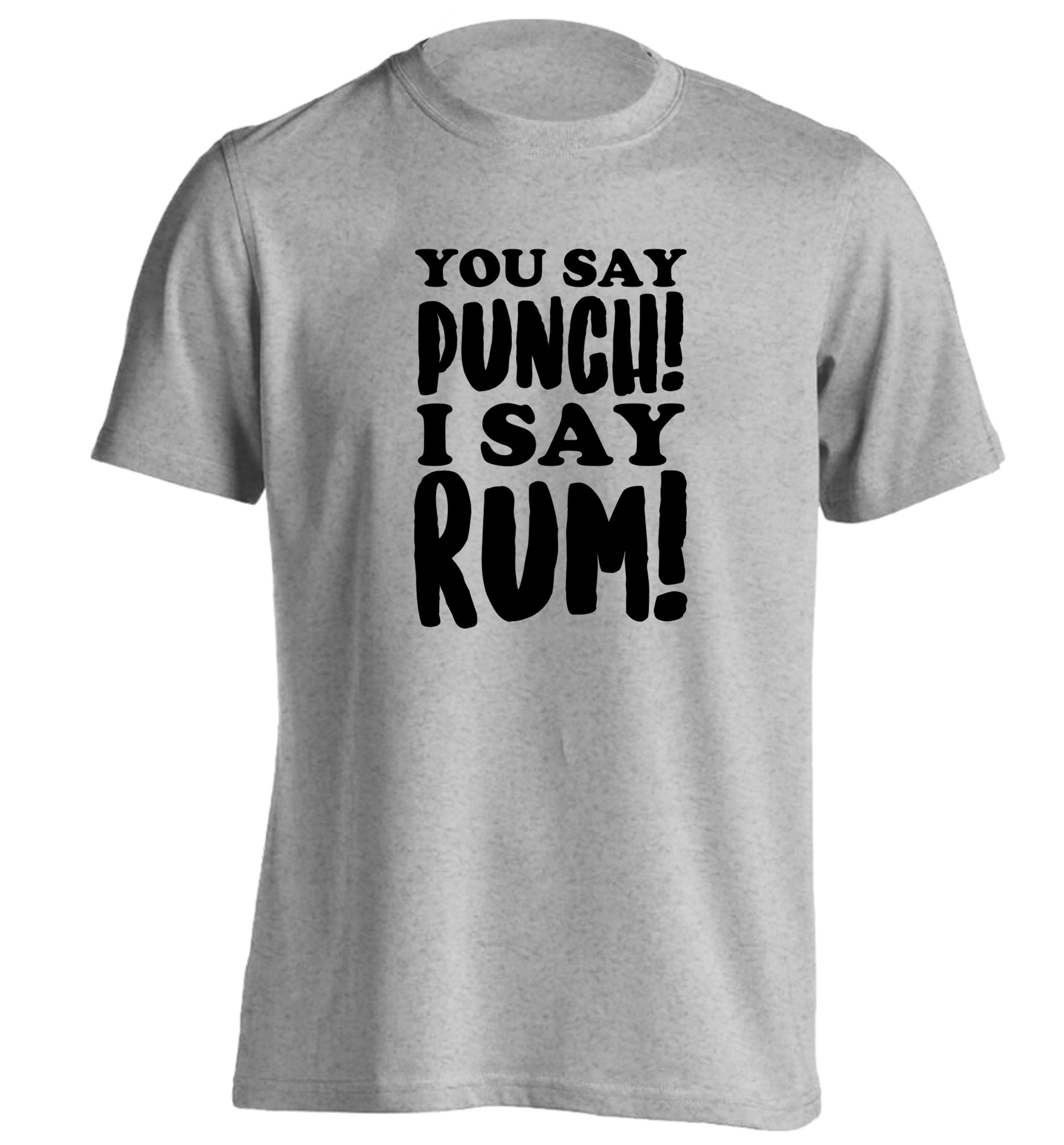 You say punch I say rum! adults unisex grey Tshirt 2XL