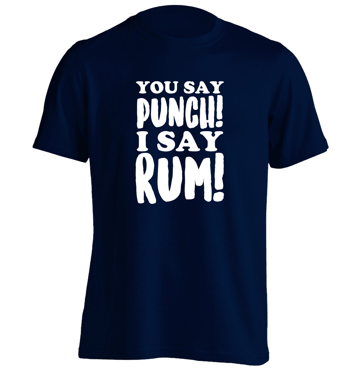 You say punch I say rum! adults unisex navy Tshirt 2XL
