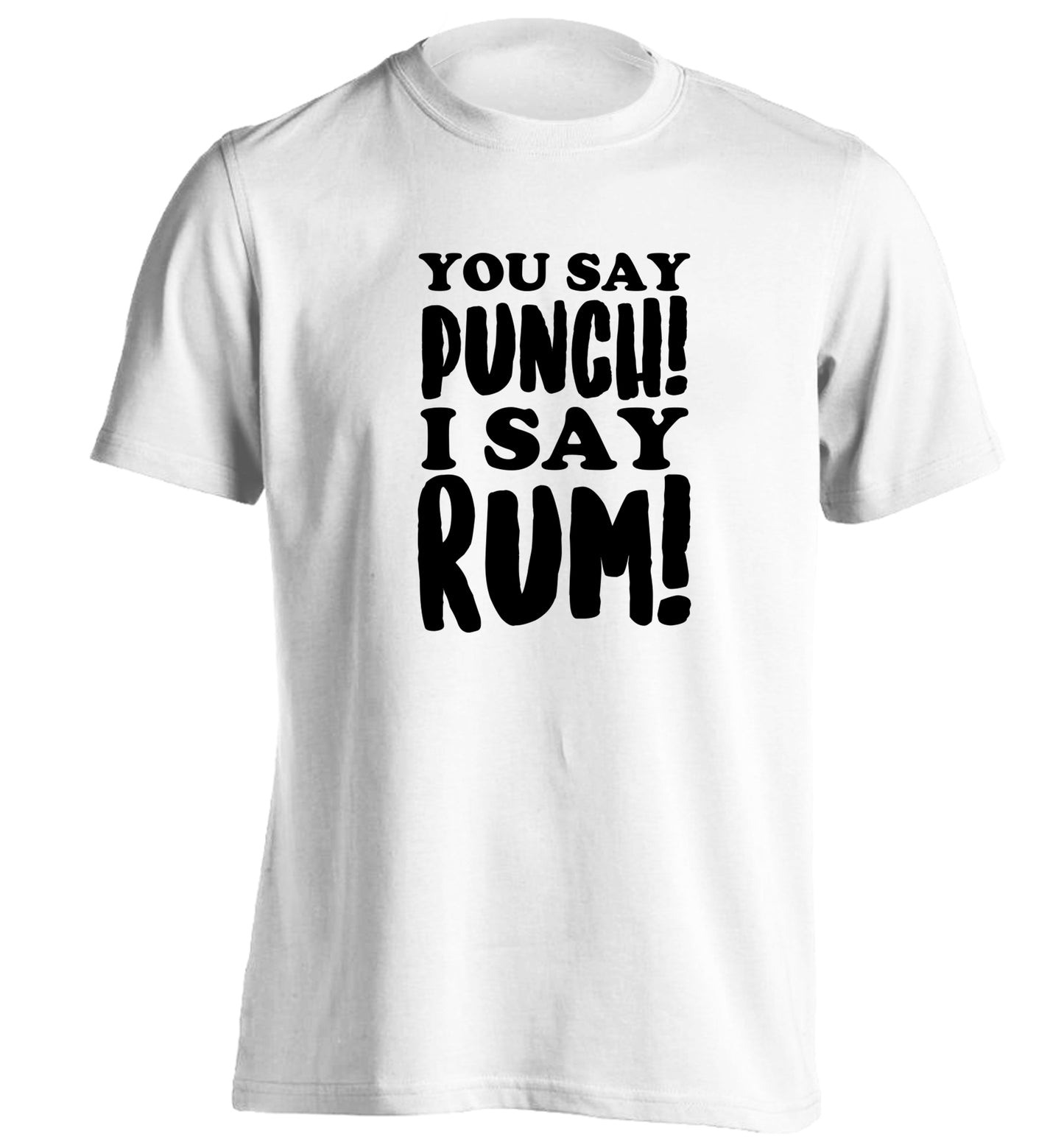 You say punch I say rum! adults unisex white Tshirt 2XL
