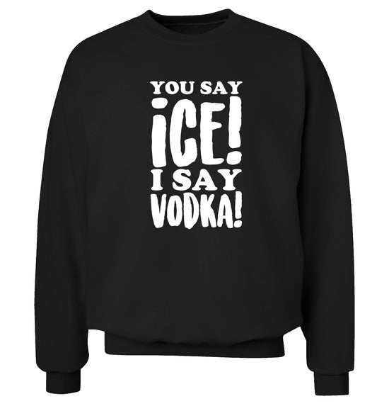 You say ice I say vodka! Adult's unisex black Sweater 2XL