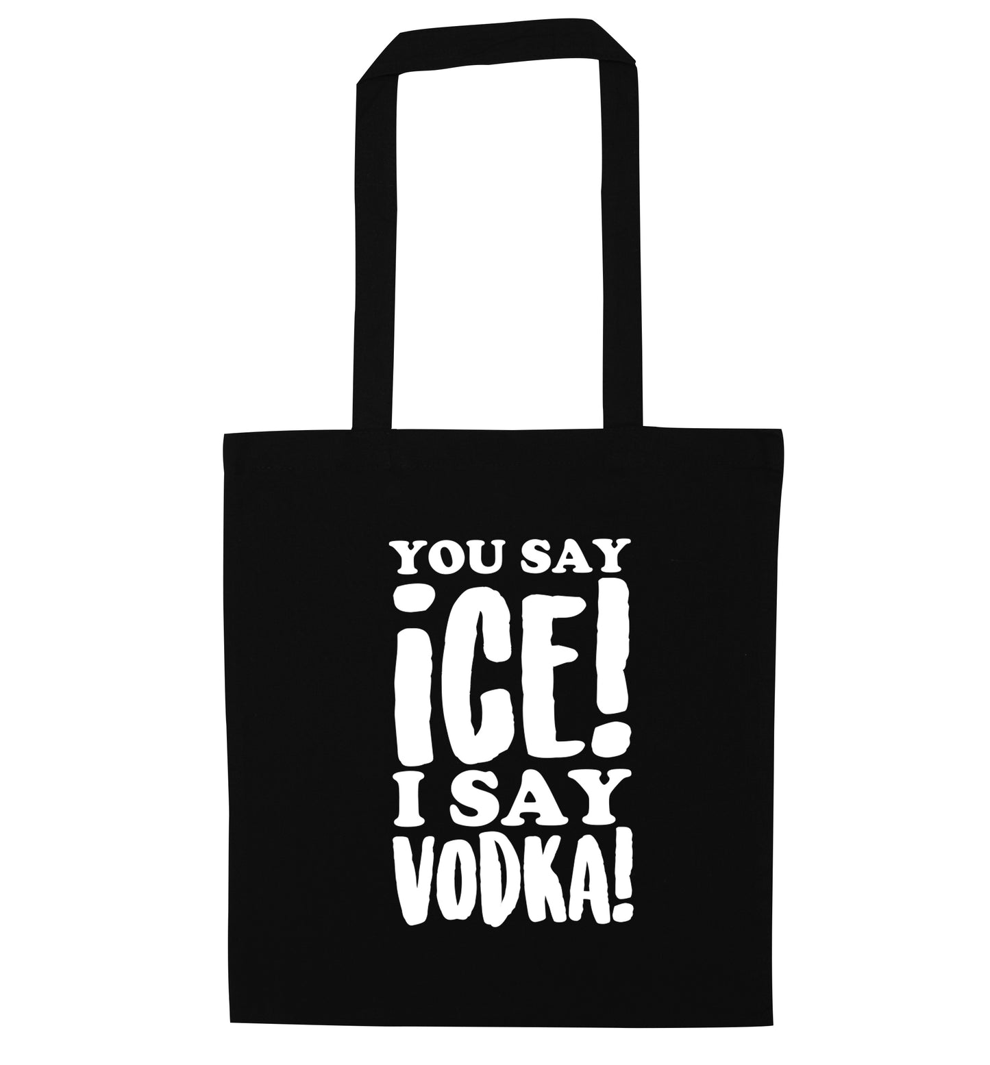 You say ice I say vodka! black tote bag