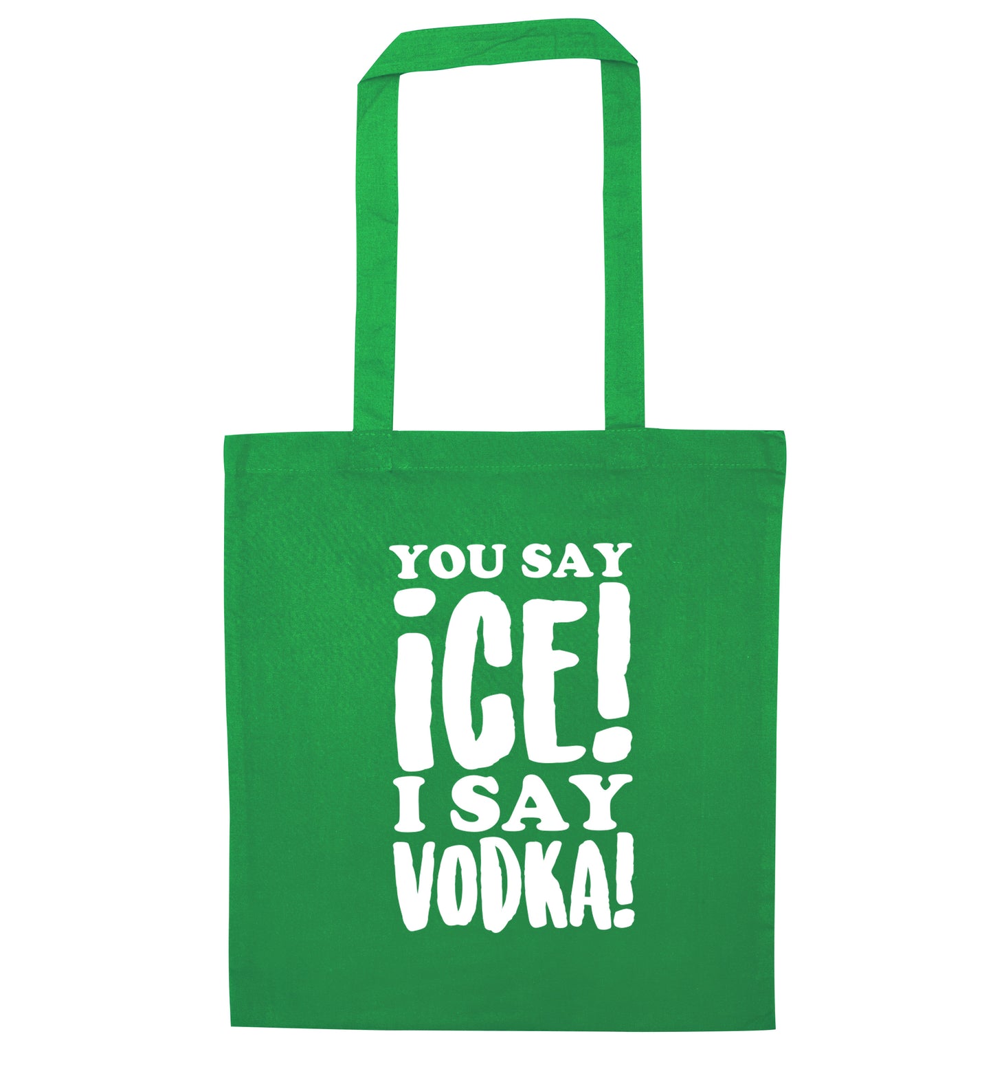 You say ice I say vodka! green tote bag