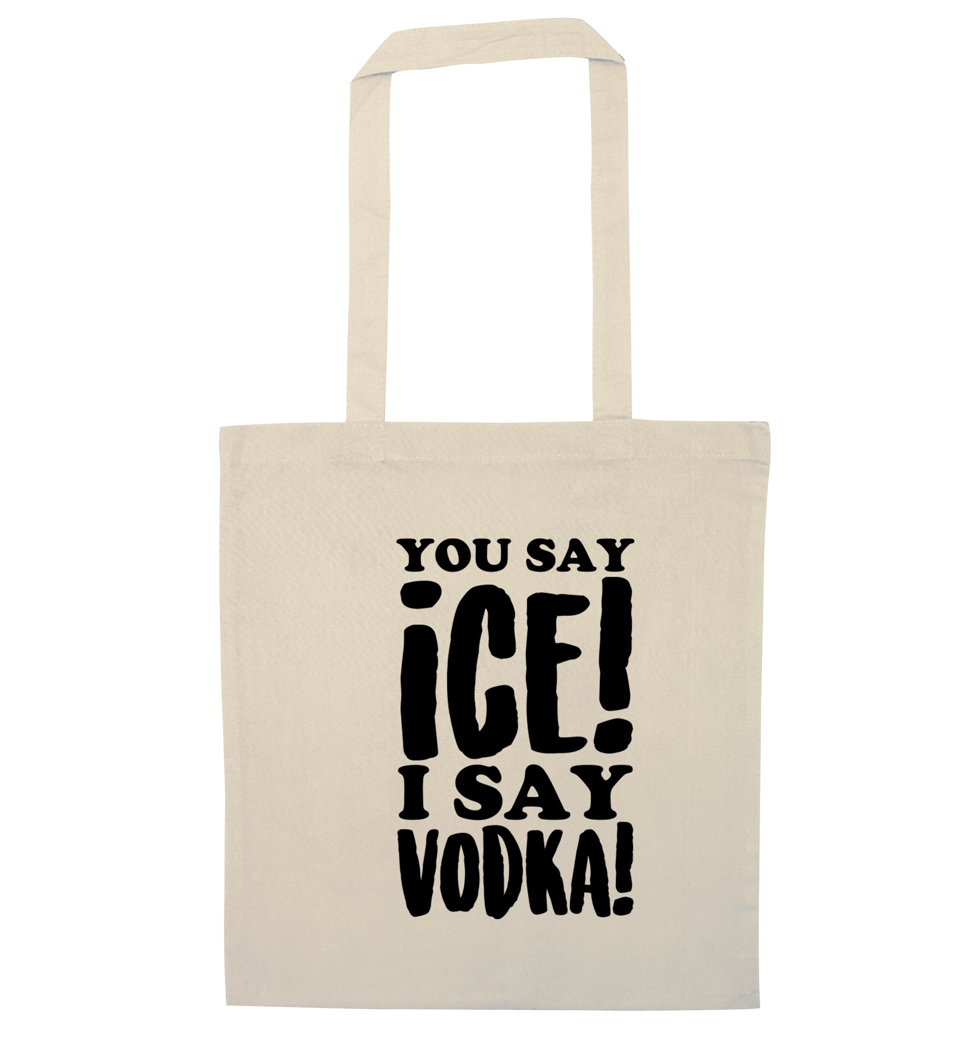 You say ice I say vodka! natural tote bag
