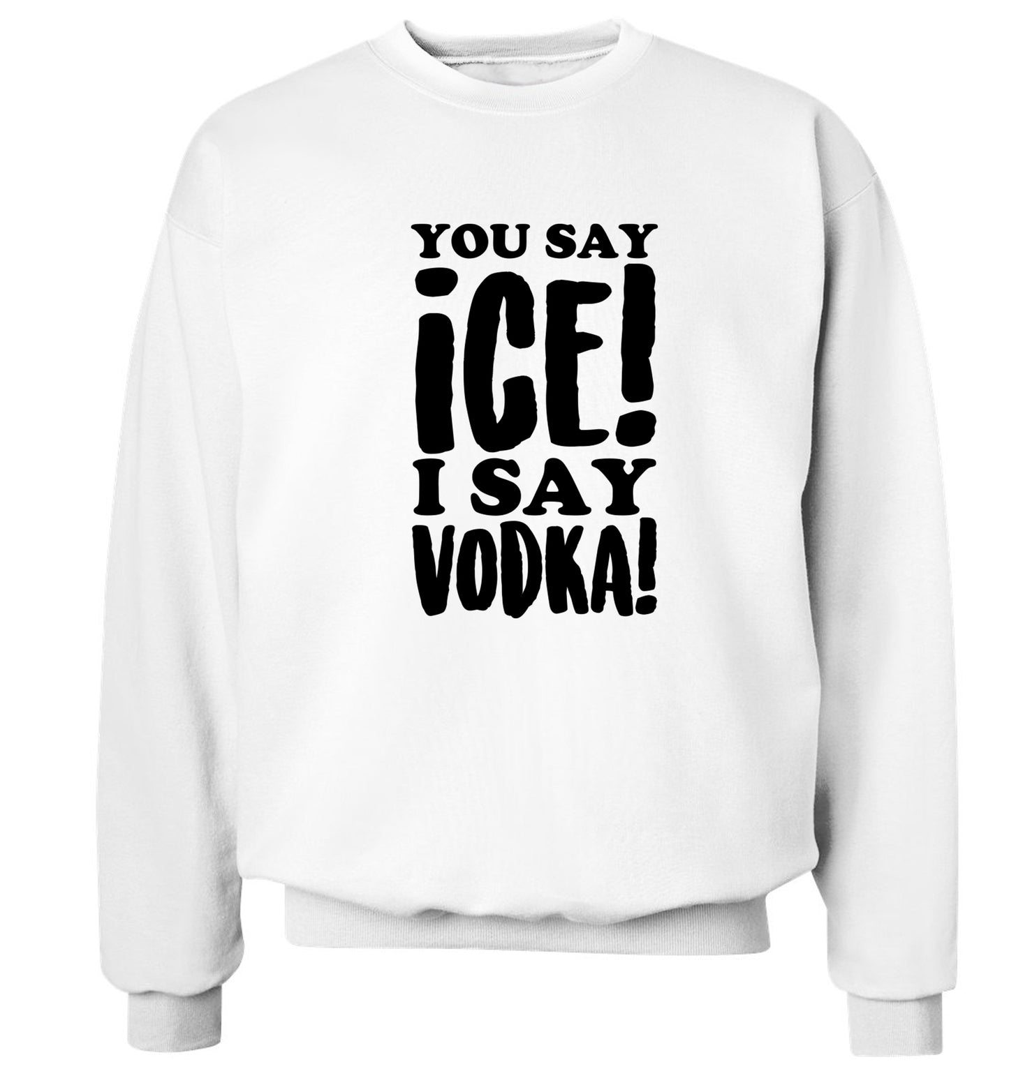 You say ice I say vodka! Adult's unisex white Sweater 2XL