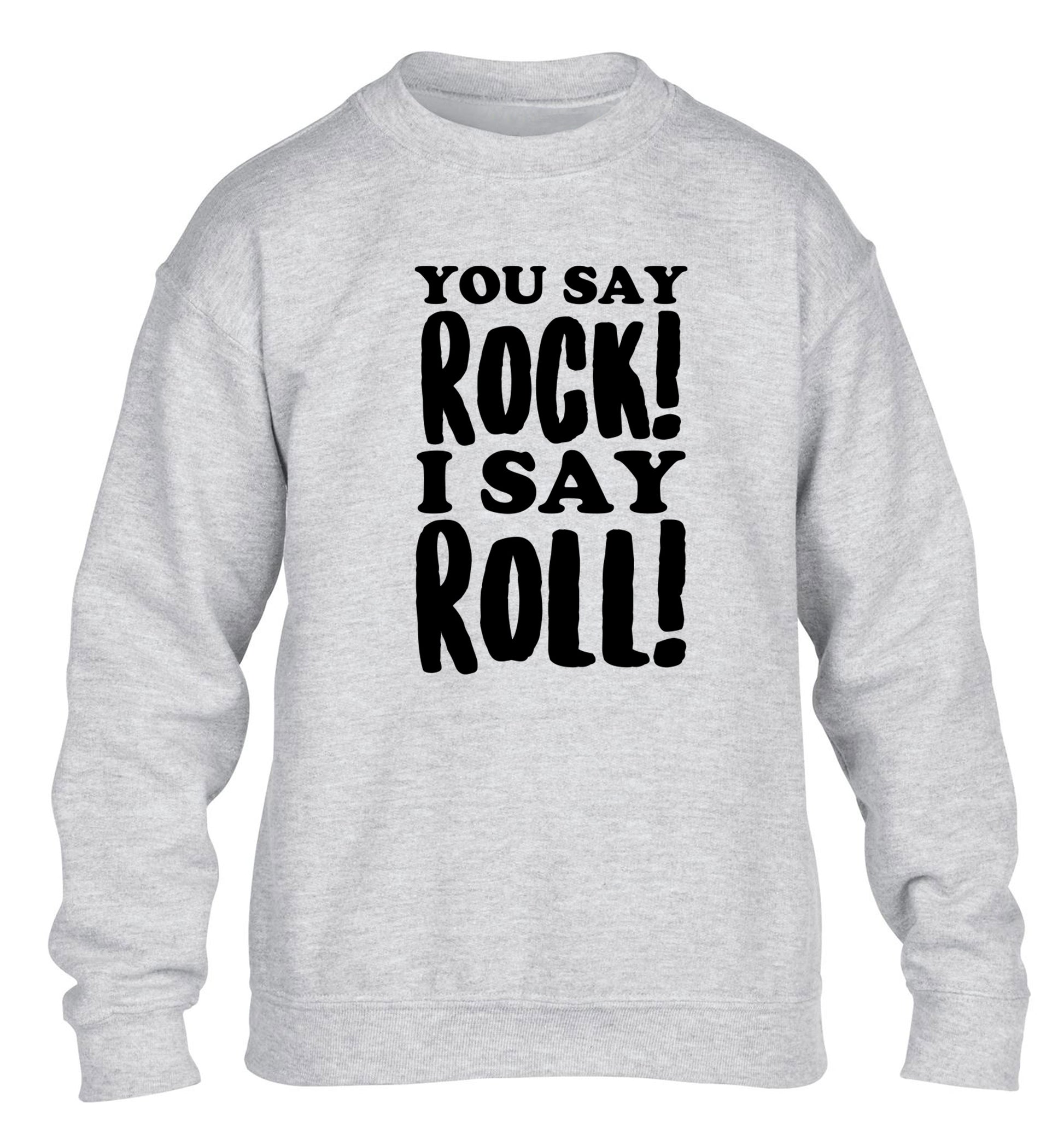 You say rock I say roll! children's grey sweater 12-14 Years
