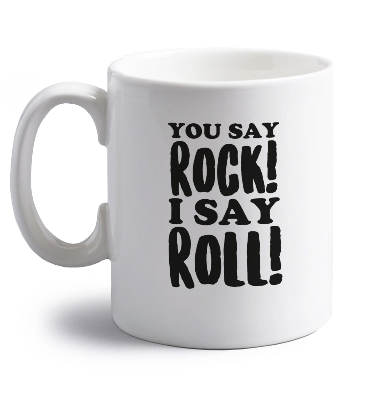 You say rock I say roll! right handed white ceramic mug 