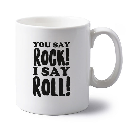 You say rock I say roll! left handed white ceramic mug 