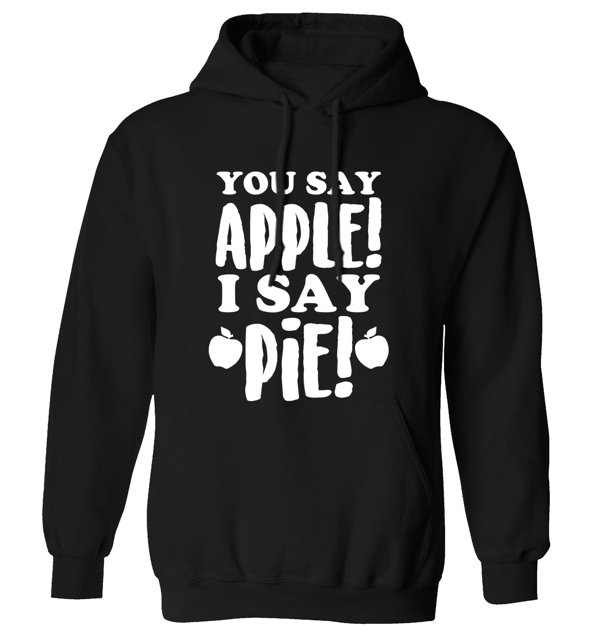 You say apple I say pie! adults unisex black hoodie 2XL