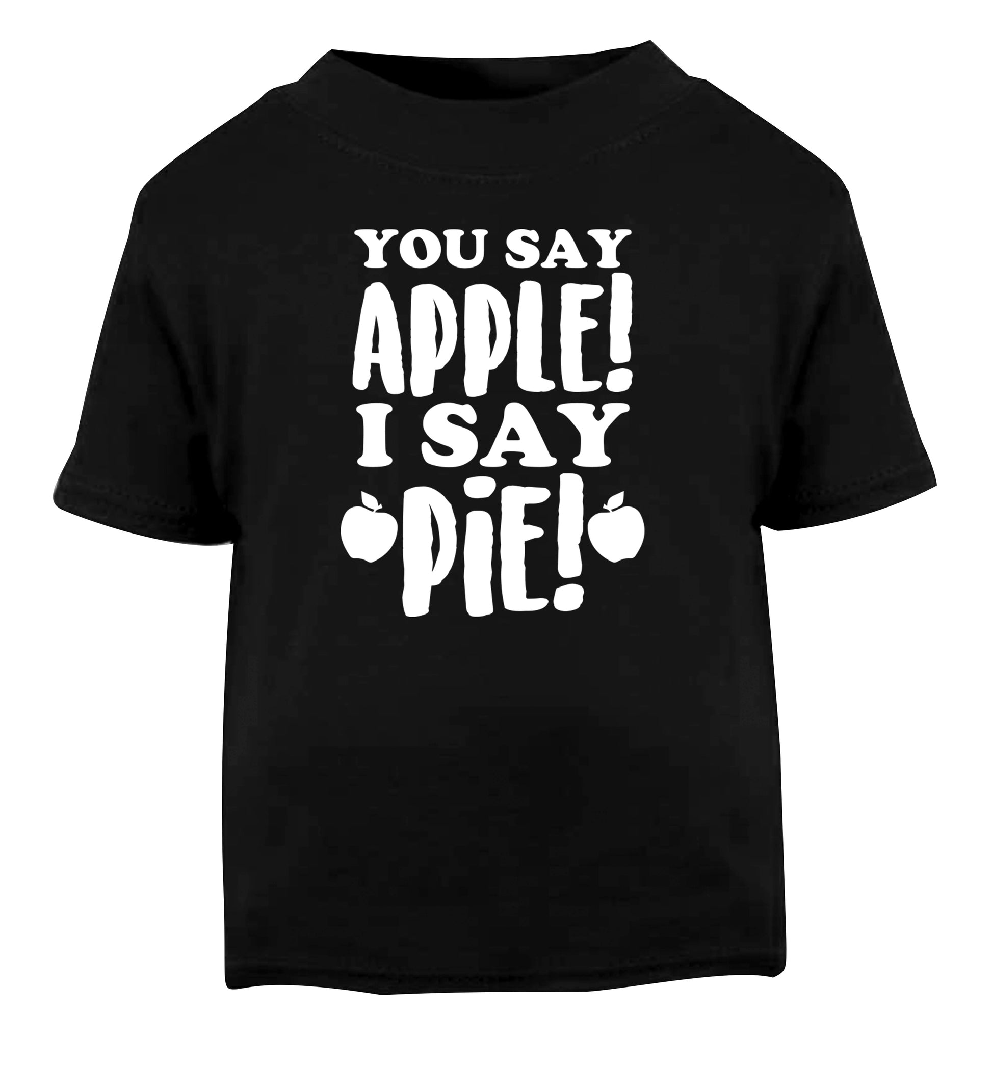 You say apple I say pie! Black Baby Toddler Tshirt 2 years