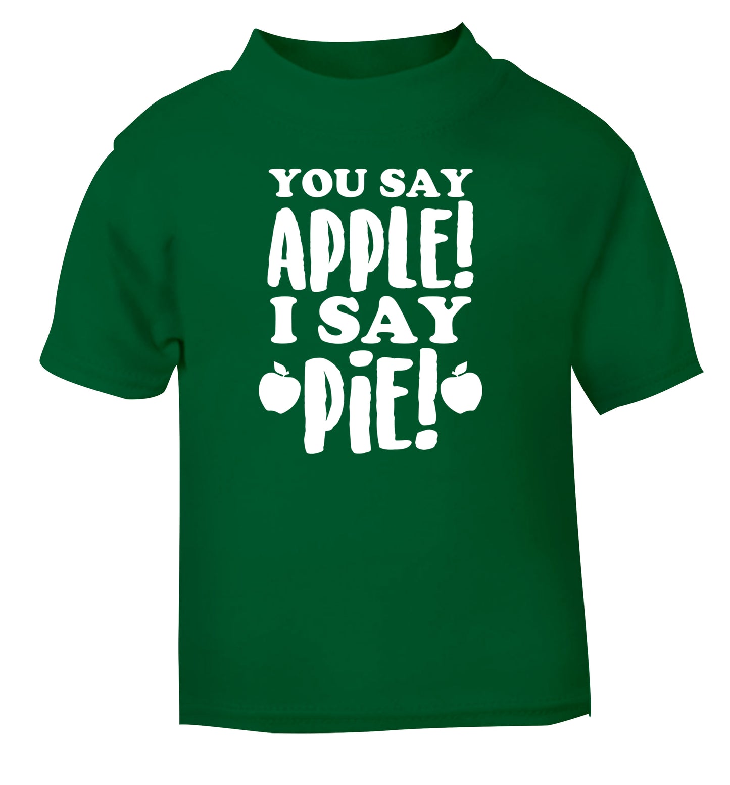 You say apple I say pie! green Baby Toddler Tshirt 2 Years