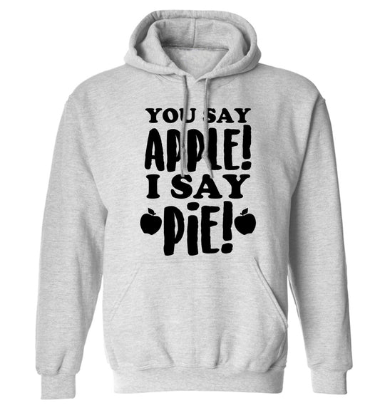 You say apple I say pie! adults unisex grey hoodie 2XL