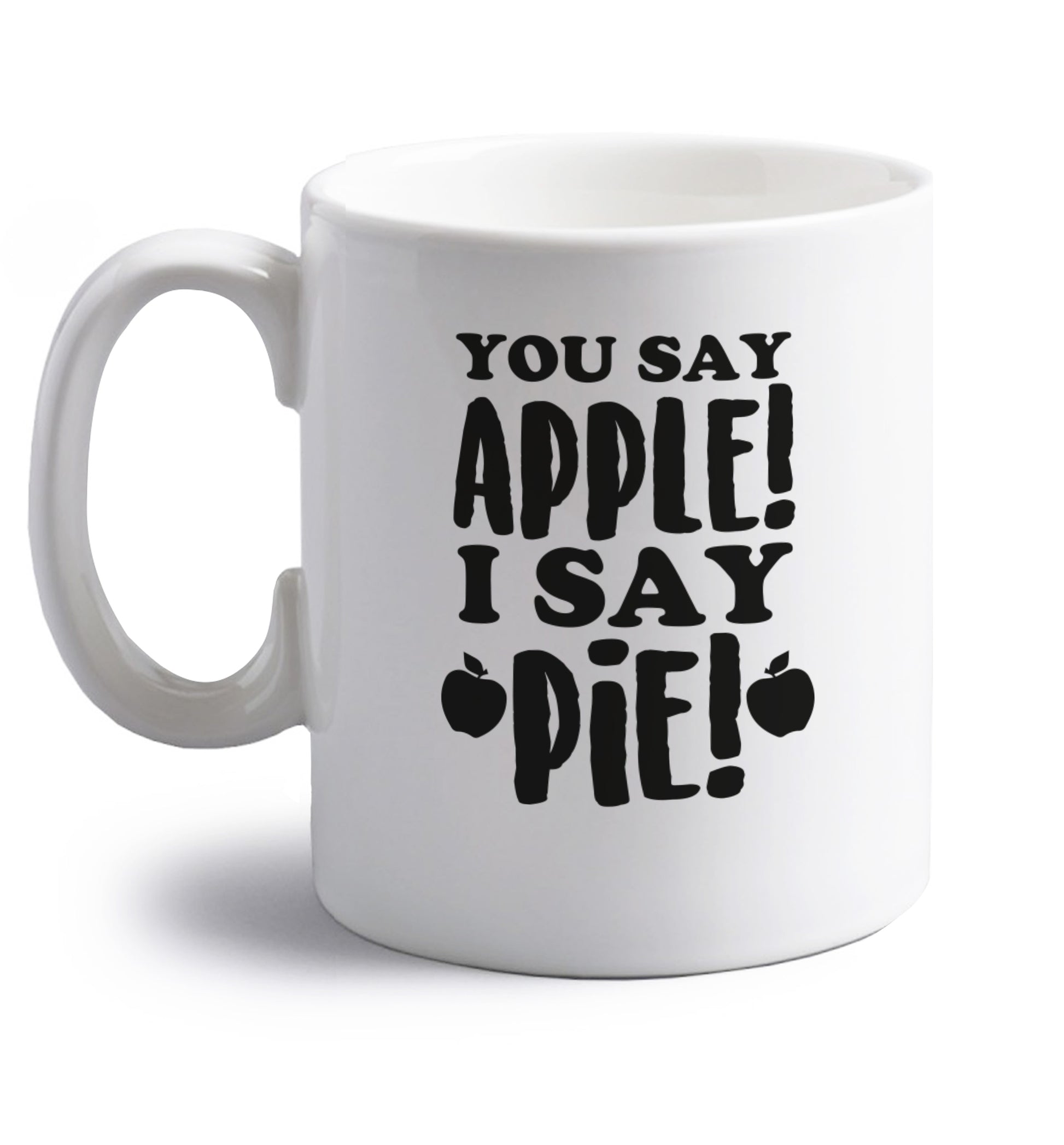 You say apple I say pie! right handed white ceramic mug 