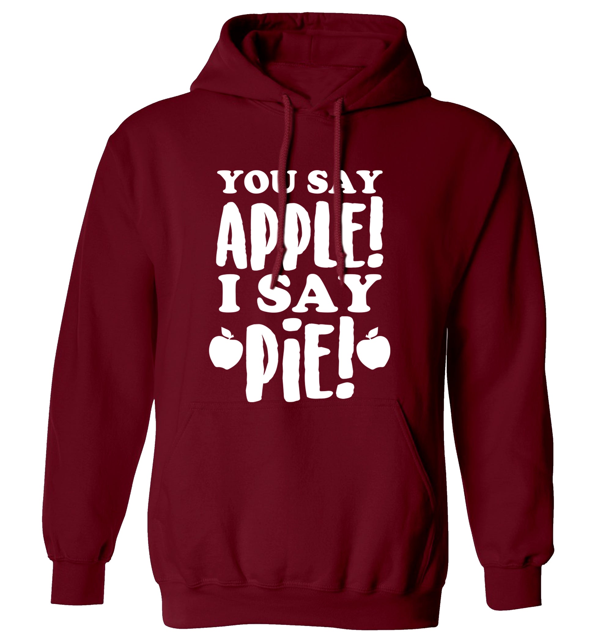 You say apple I say pie! adults unisex maroon hoodie 2XL
