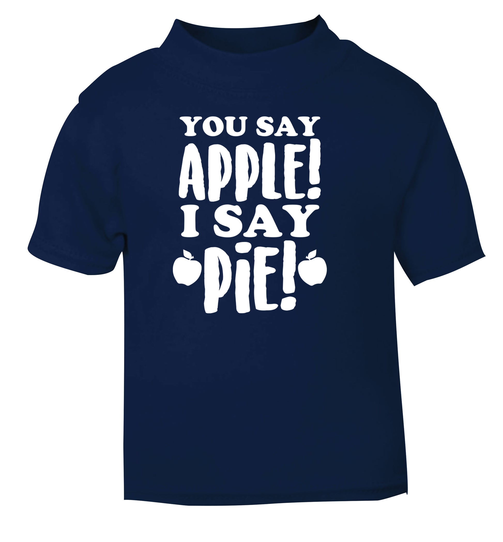You say apple I say pie! navy Baby Toddler Tshirt 2 Years