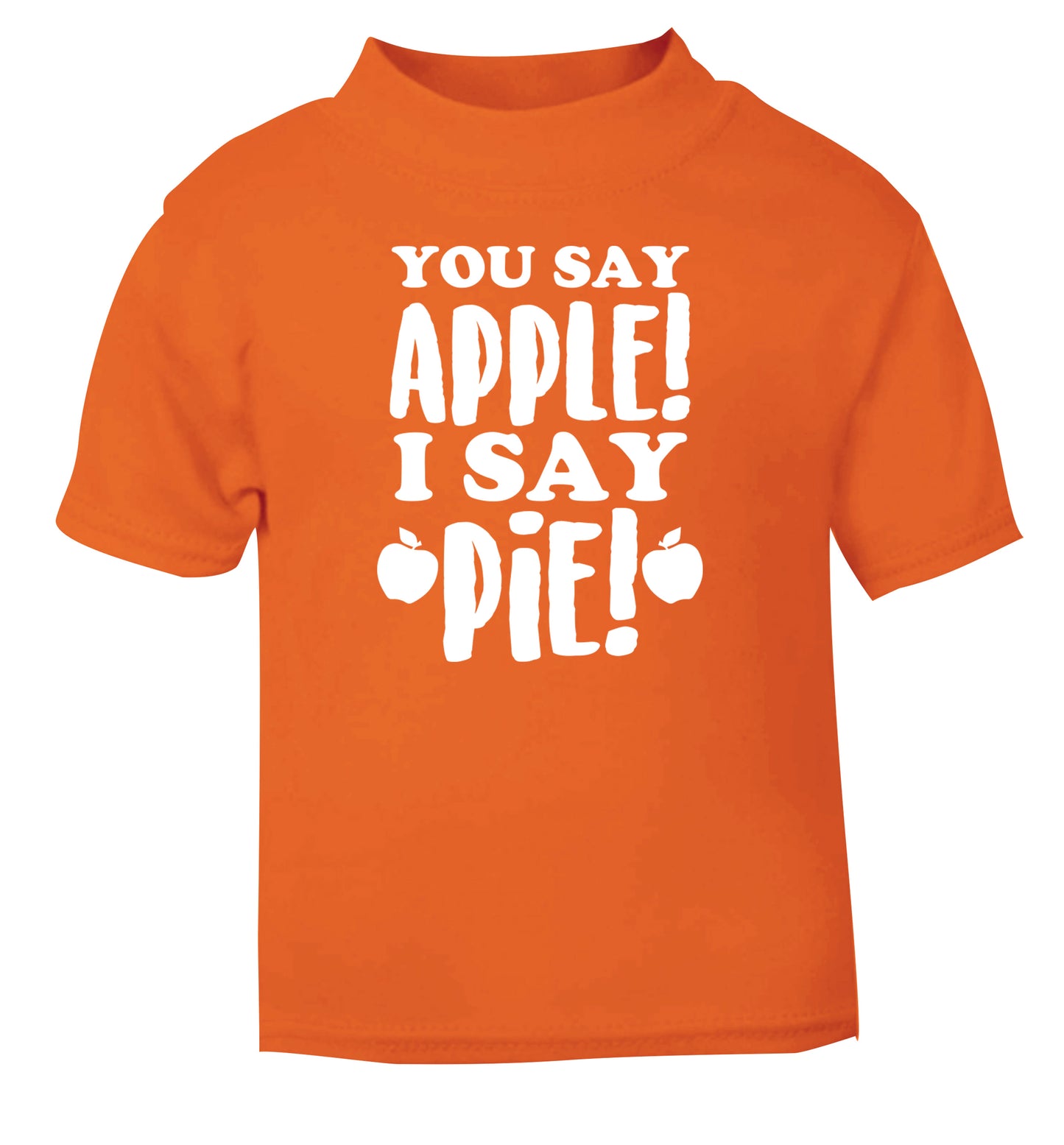You say apple I say pie! orange Baby Toddler Tshirt 2 Years