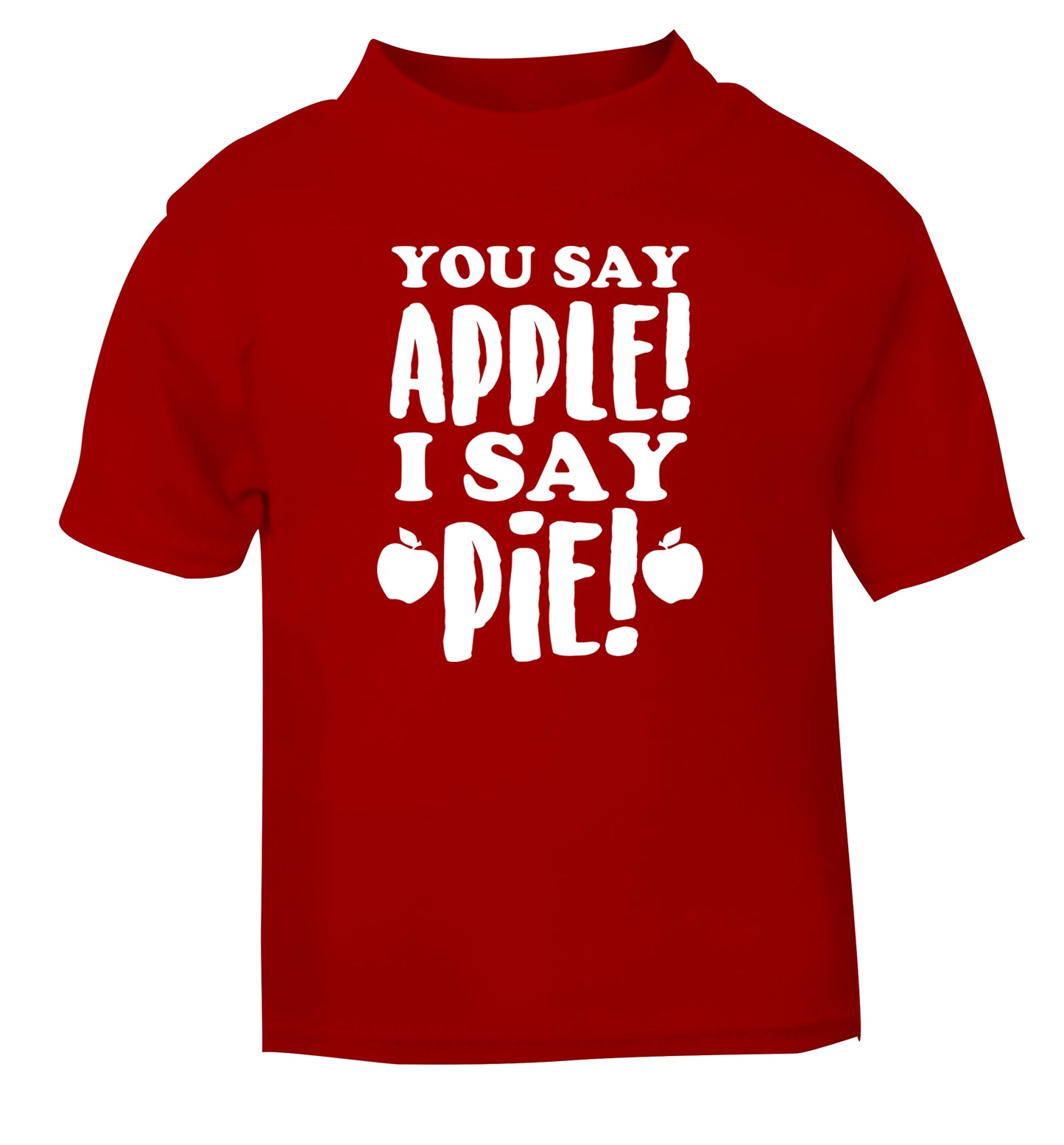 You say apple I say pie! red Baby Toddler Tshirt 2 Years