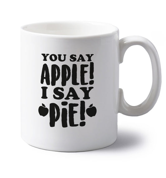You say apple I say pie! left handed white ceramic mug 