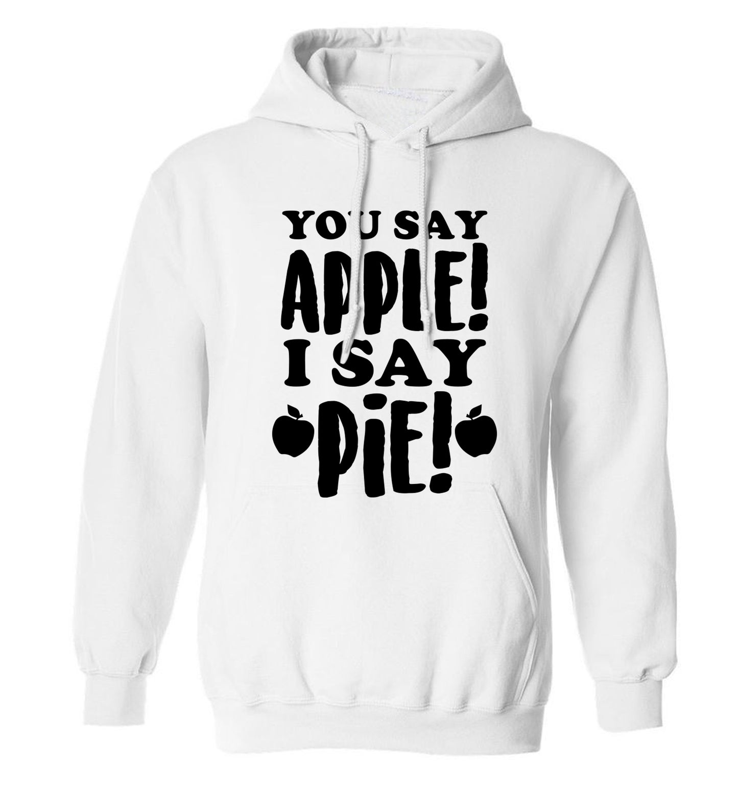 You say apple I say pie! adults unisex white hoodie 2XL