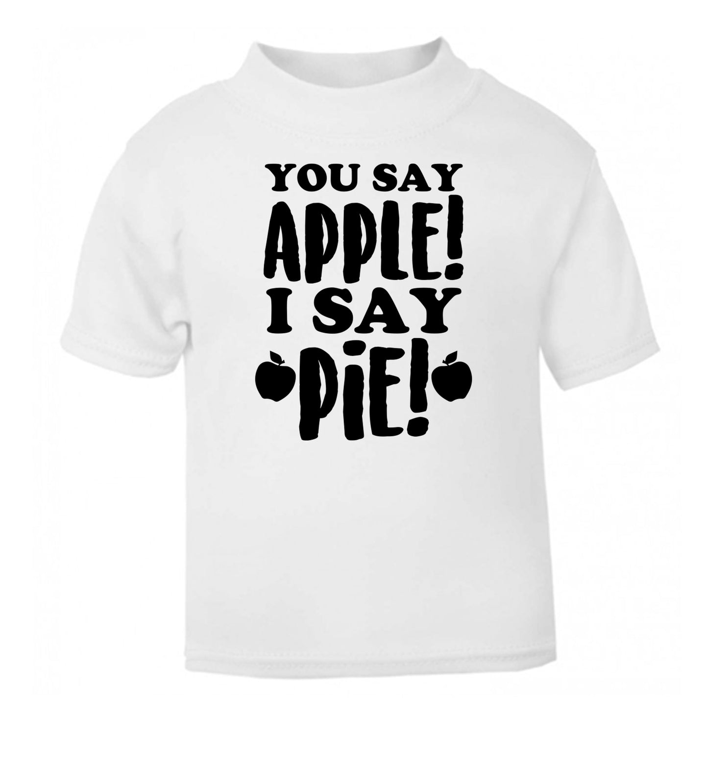 You say apple I say pie! white Baby Toddler Tshirt 2 Years