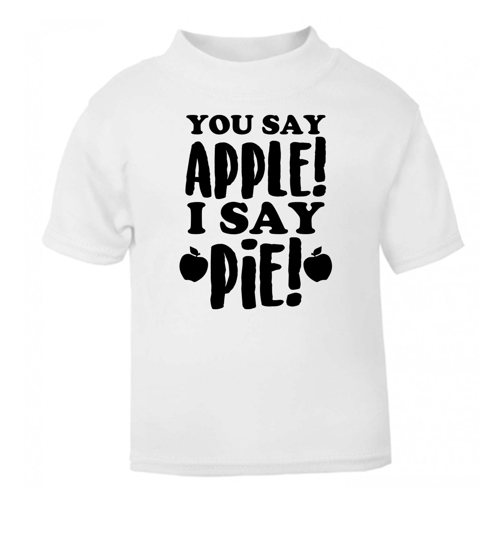 You say apple I say pie! white Baby Toddler Tshirt 2 Years