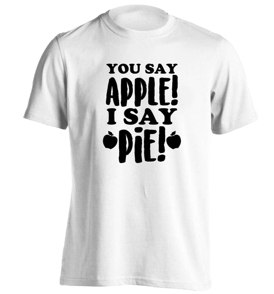 You say apple I say pie! adults unisex white Tshirt 2XL
