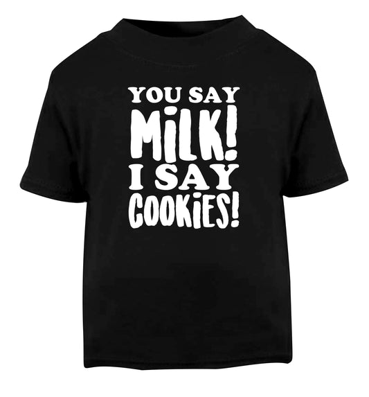 You say milk I say cookies! Black Baby Toddler Tshirt 2 years