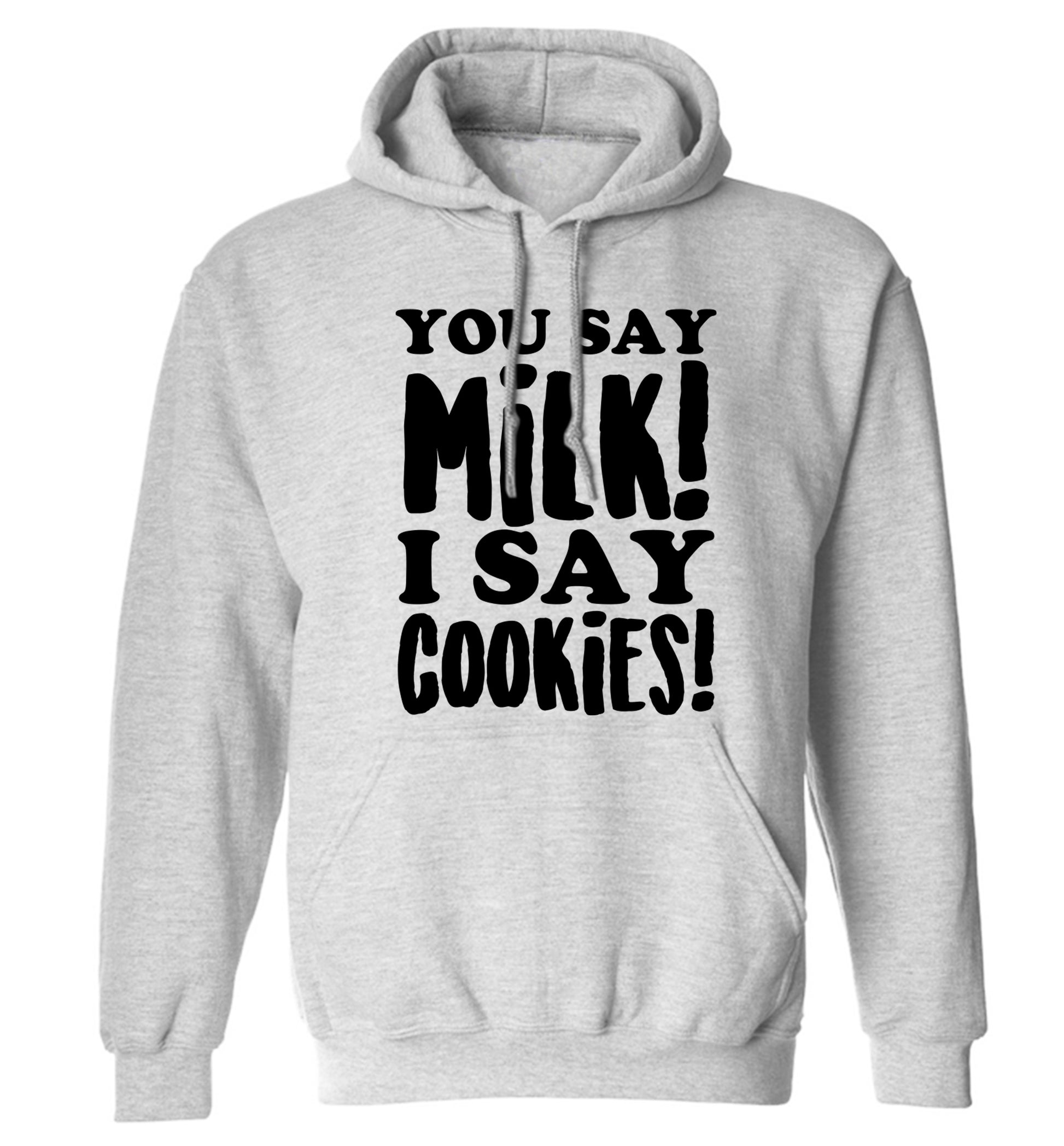 You say milk I say cookies! adults unisex grey hoodie 2XL