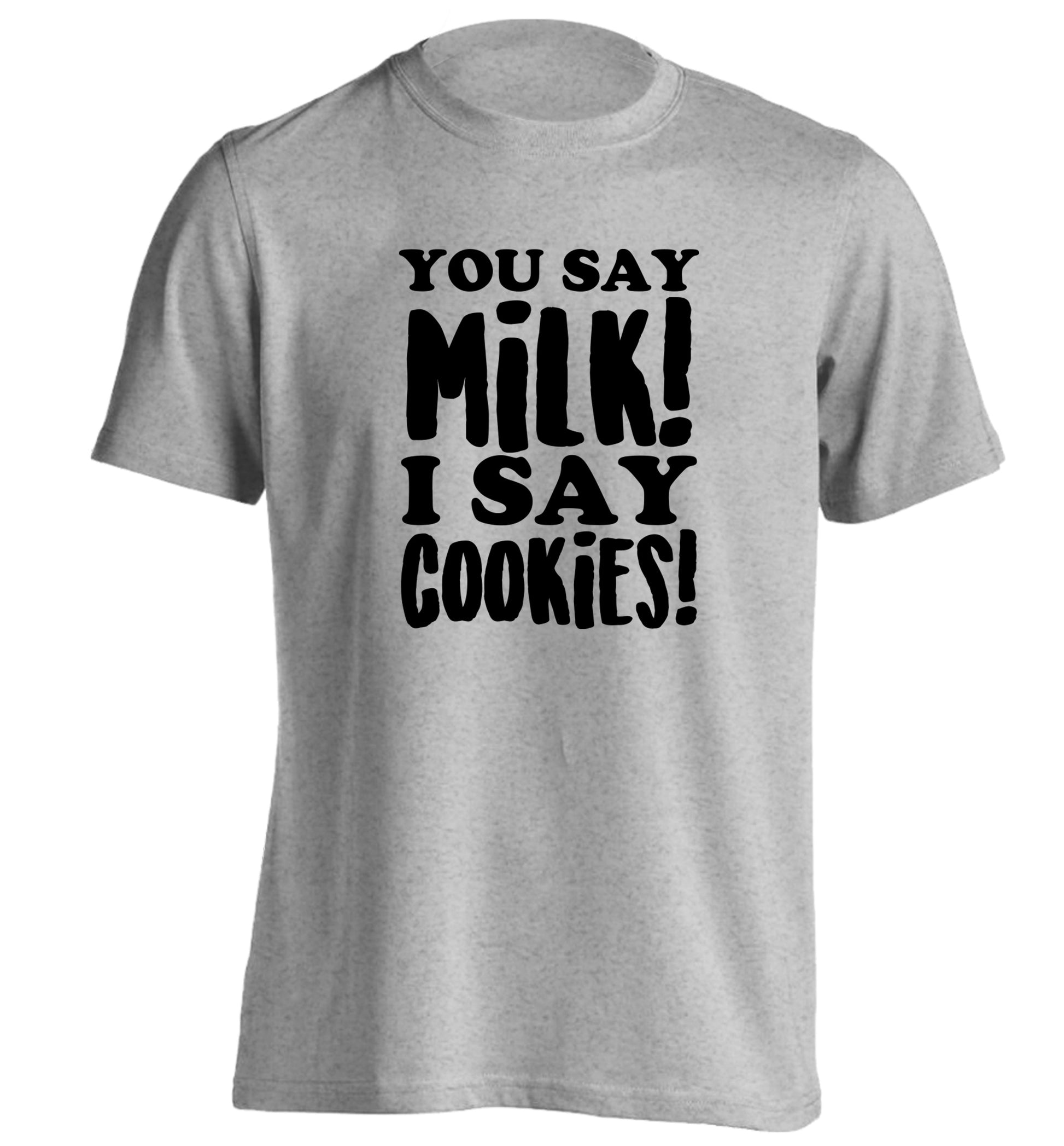 You say milk I say cookies! adults unisex grey Tshirt 2XL