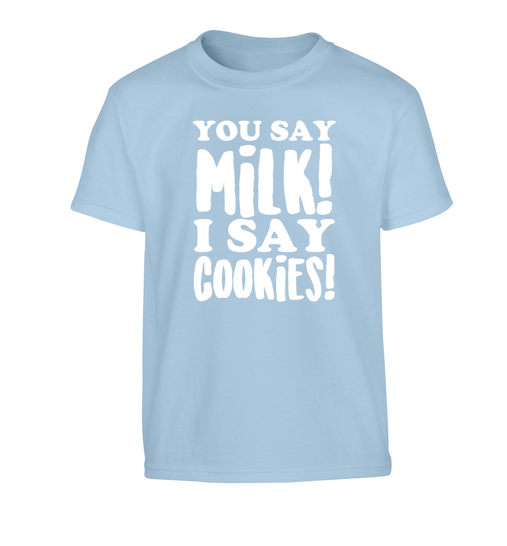 You say milk I say cookies! Children's light blue Tshirt 12-14 Years
