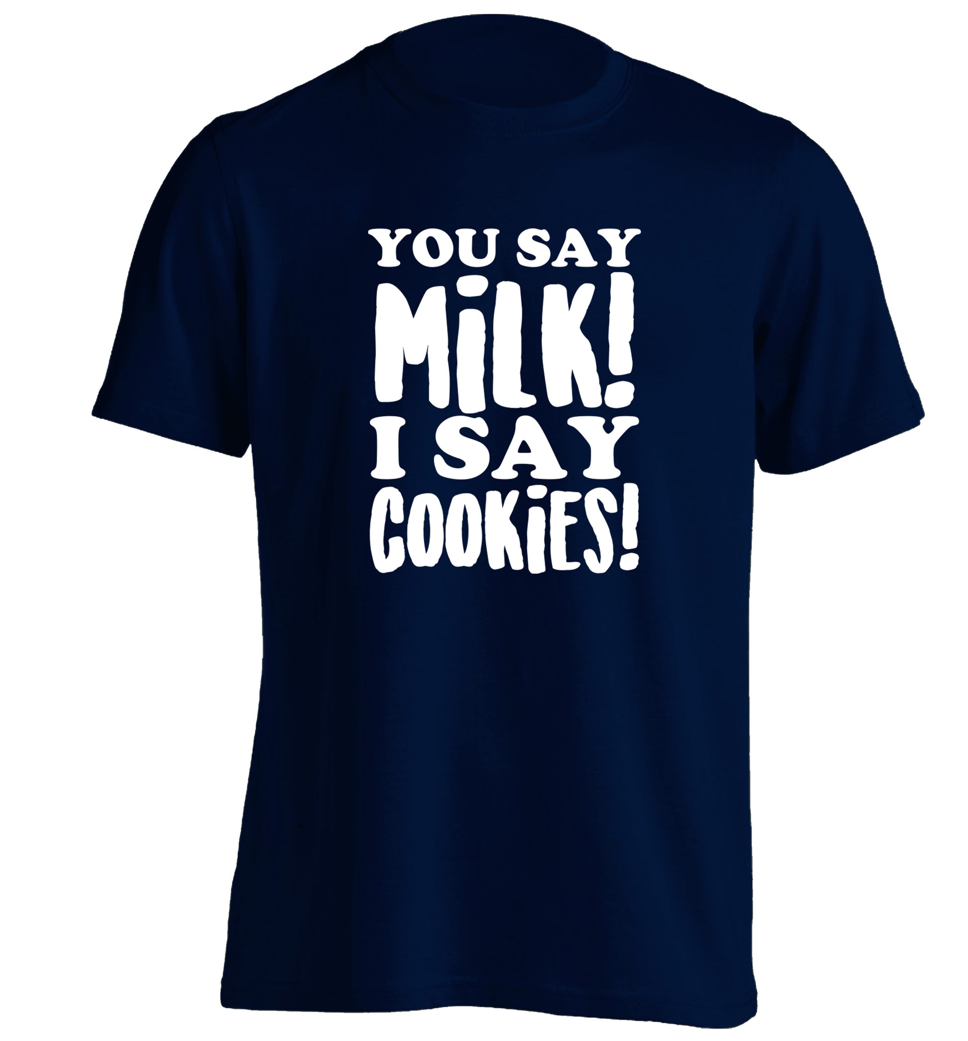 You say milk I say cookies! adults unisex navy Tshirt 2XL