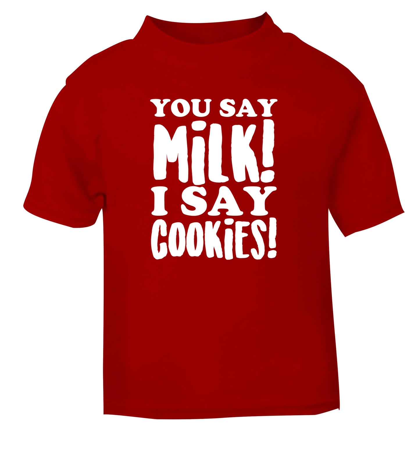You say milk I say cookies! red Baby Toddler Tshirt 2 Years