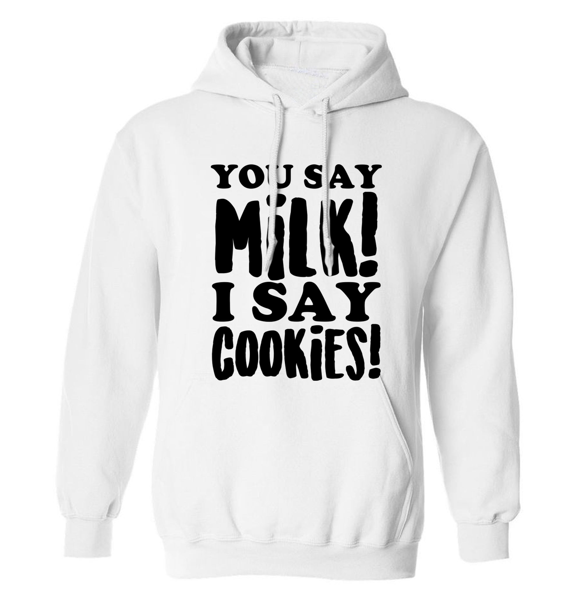 You say milk I say cookies! adults unisex white hoodie 2XL