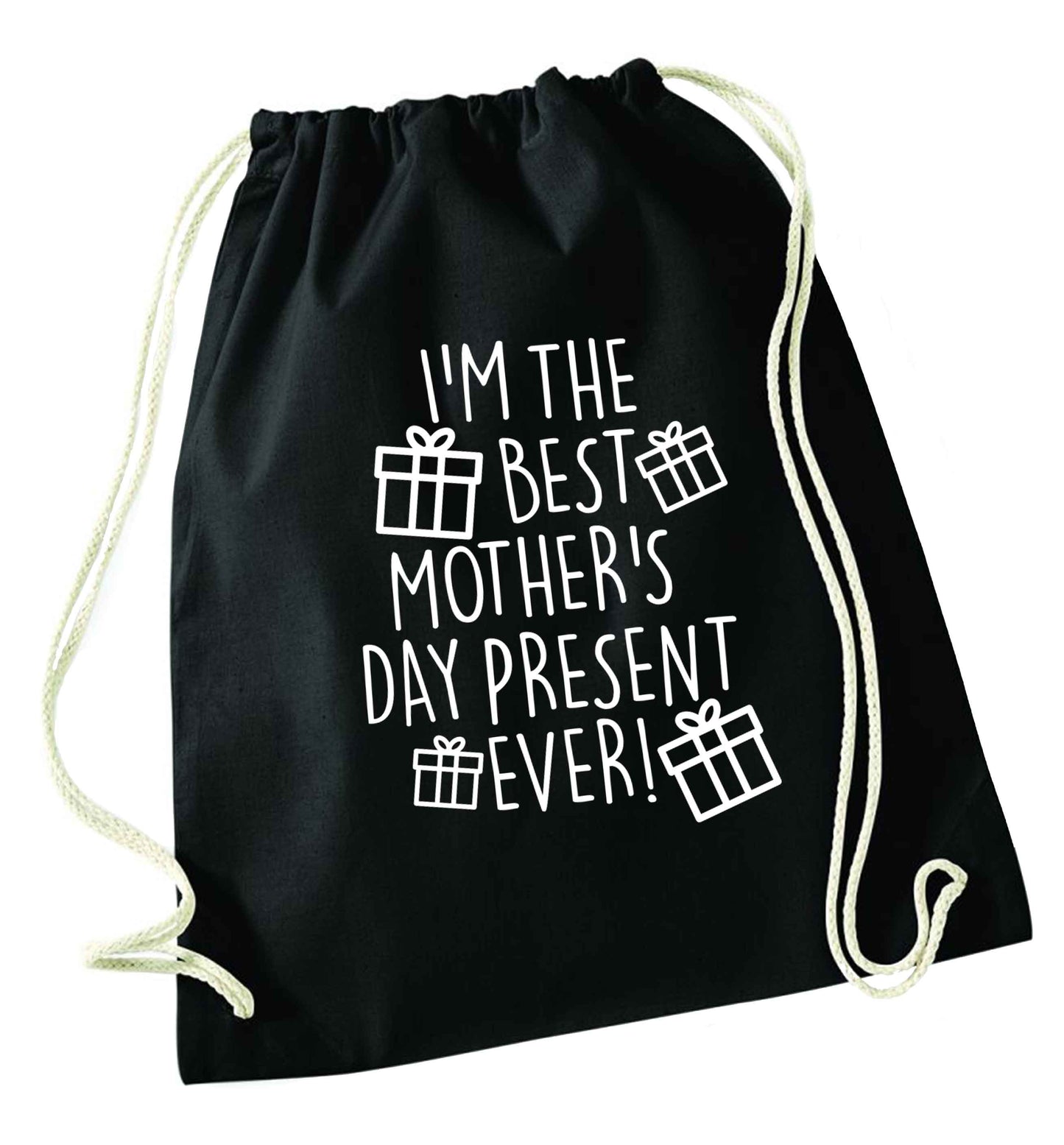 I'm the best mother's day present ever! black drawstring bag