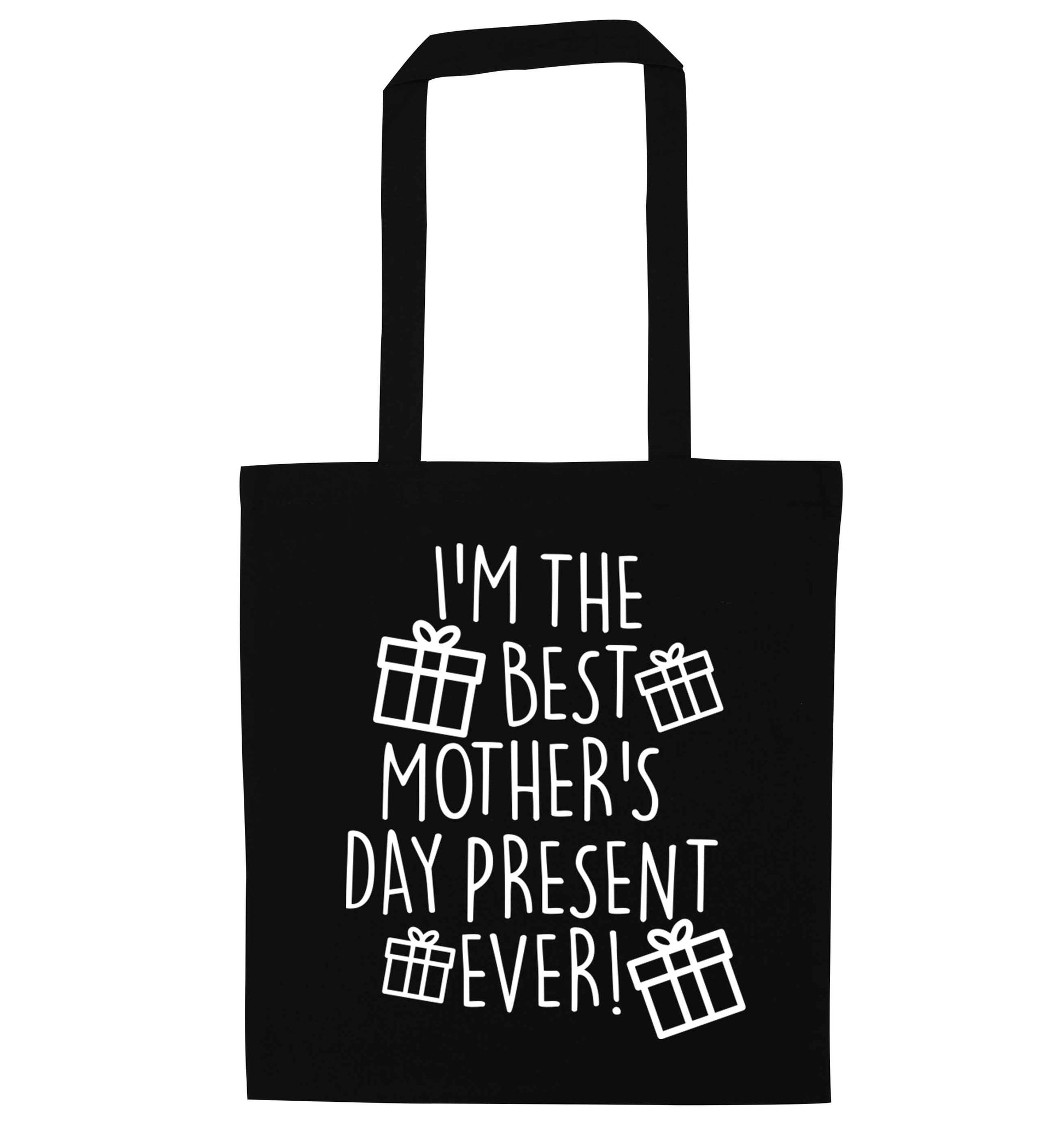 I'm the best mother's day present ever! black tote bag