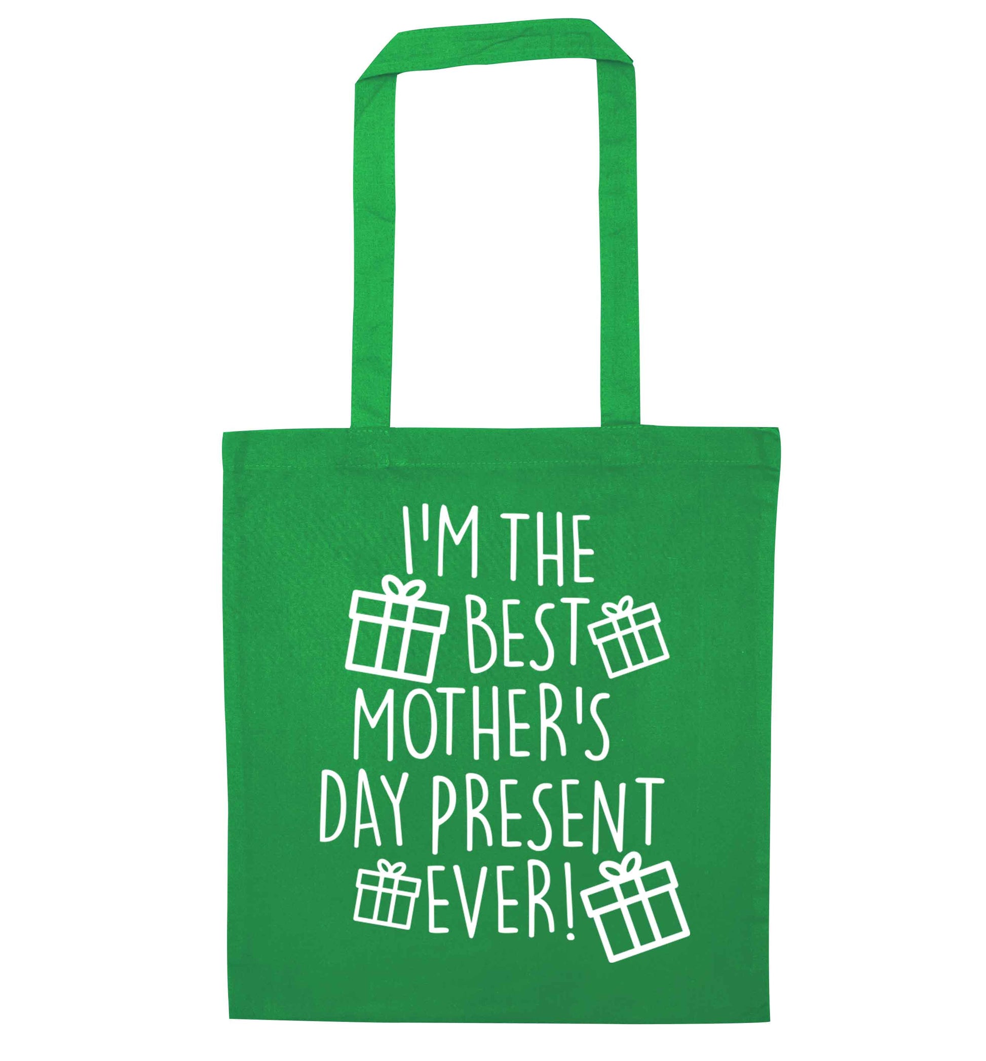 I'm the best mother's day present ever! green tote bag