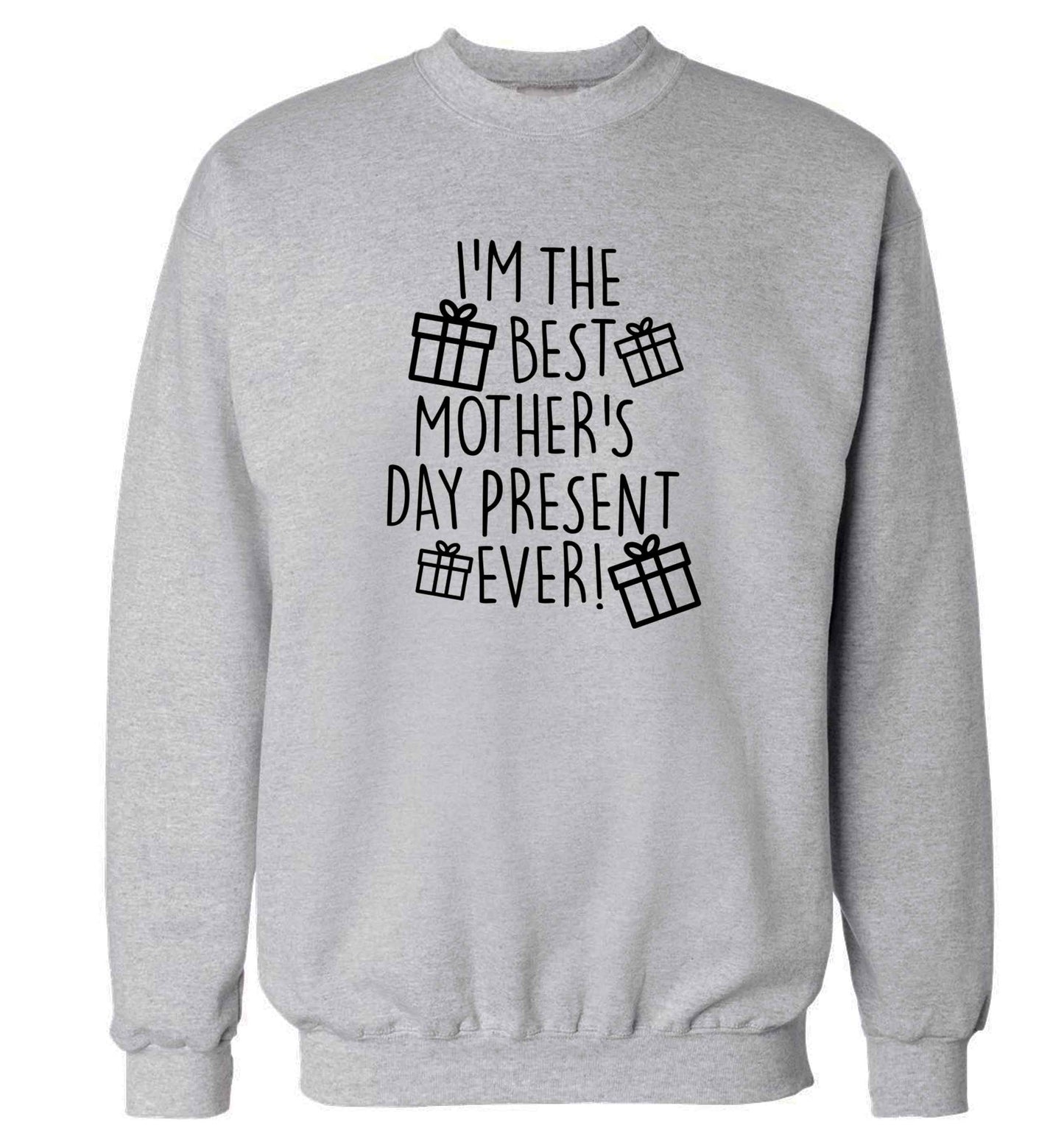 I'm the best mother's day present ever! adult's unisex grey sweater 2XL