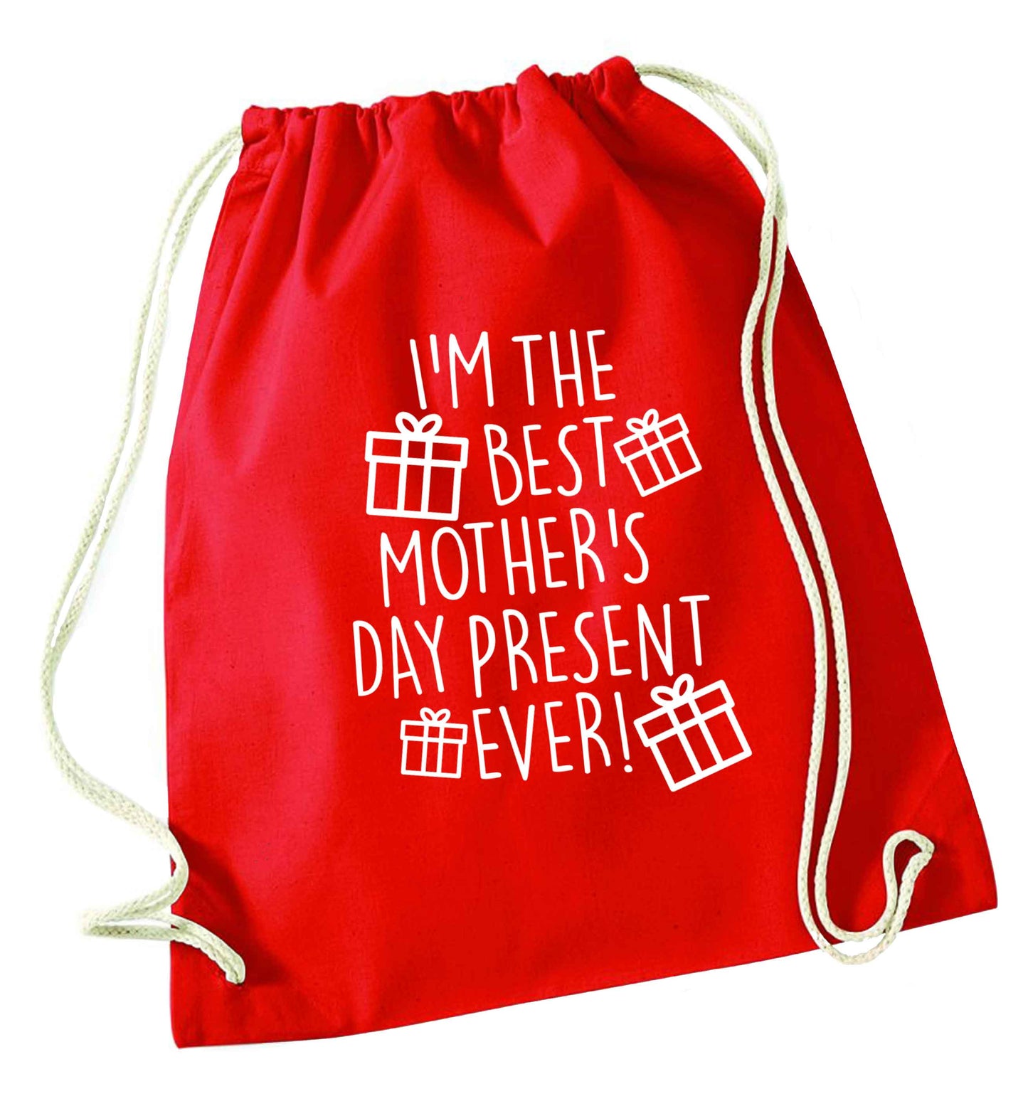 I'm the best mother's day present ever! red drawstring bag 