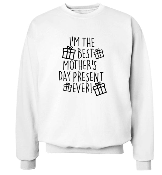 I'm the best mother's day present ever! adult's unisex white sweater 2XL