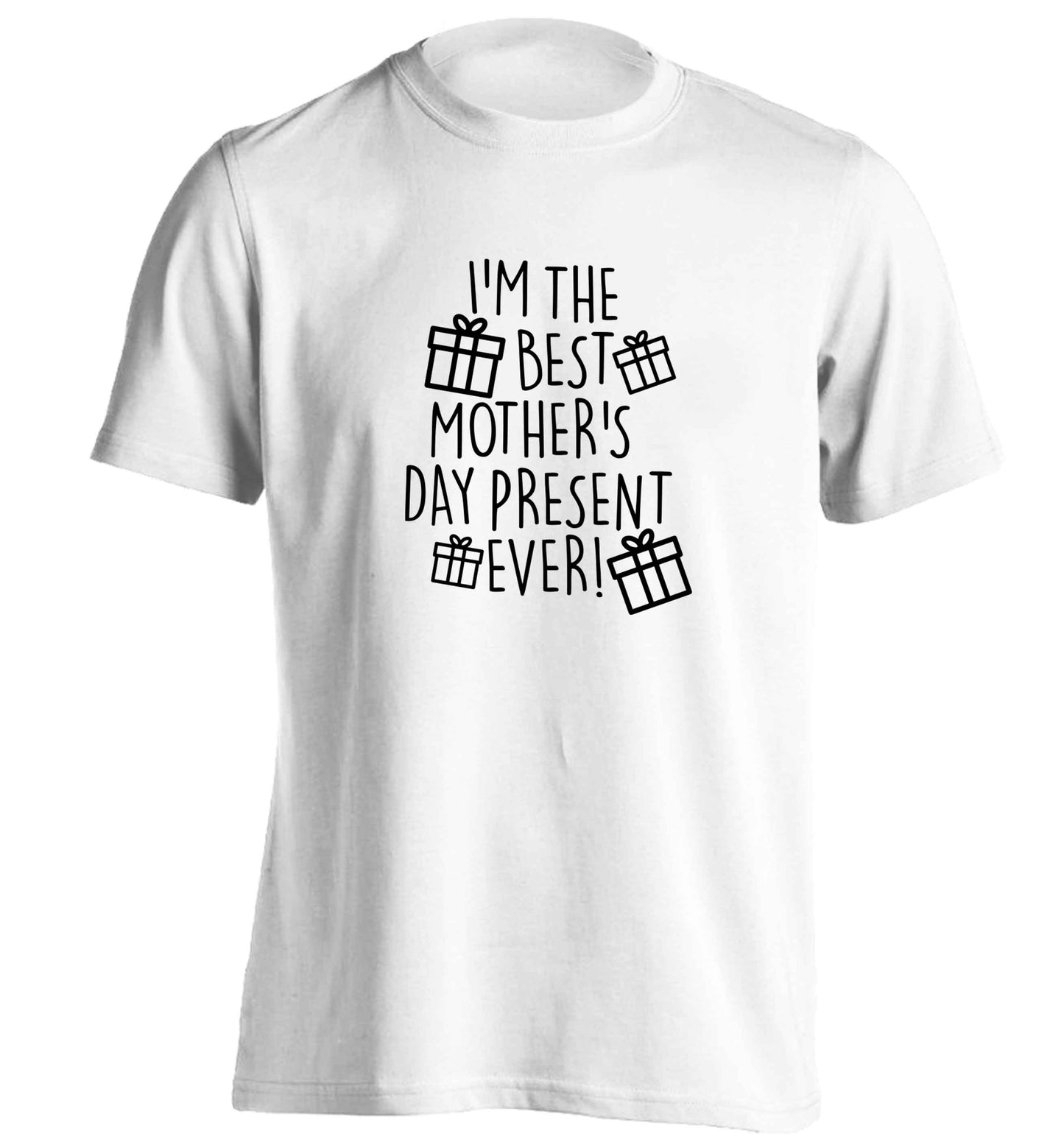 I'm the best mother's day present ever! adults unisex white Tshirt 2XL