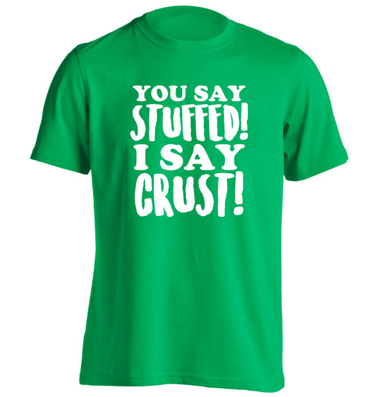 You say stuffed I say crust! adults unisex green Tshirt 2XL