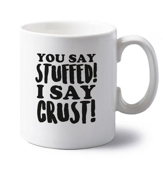 You say stuffed I say crust! left handed white ceramic mug 