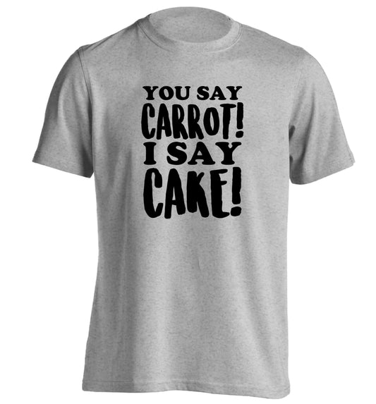 You say carrot I say cake! adults unisex grey Tshirt 2XL