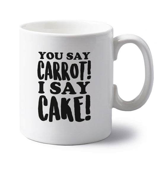 You say carrot I say cake! left handed white ceramic mug 