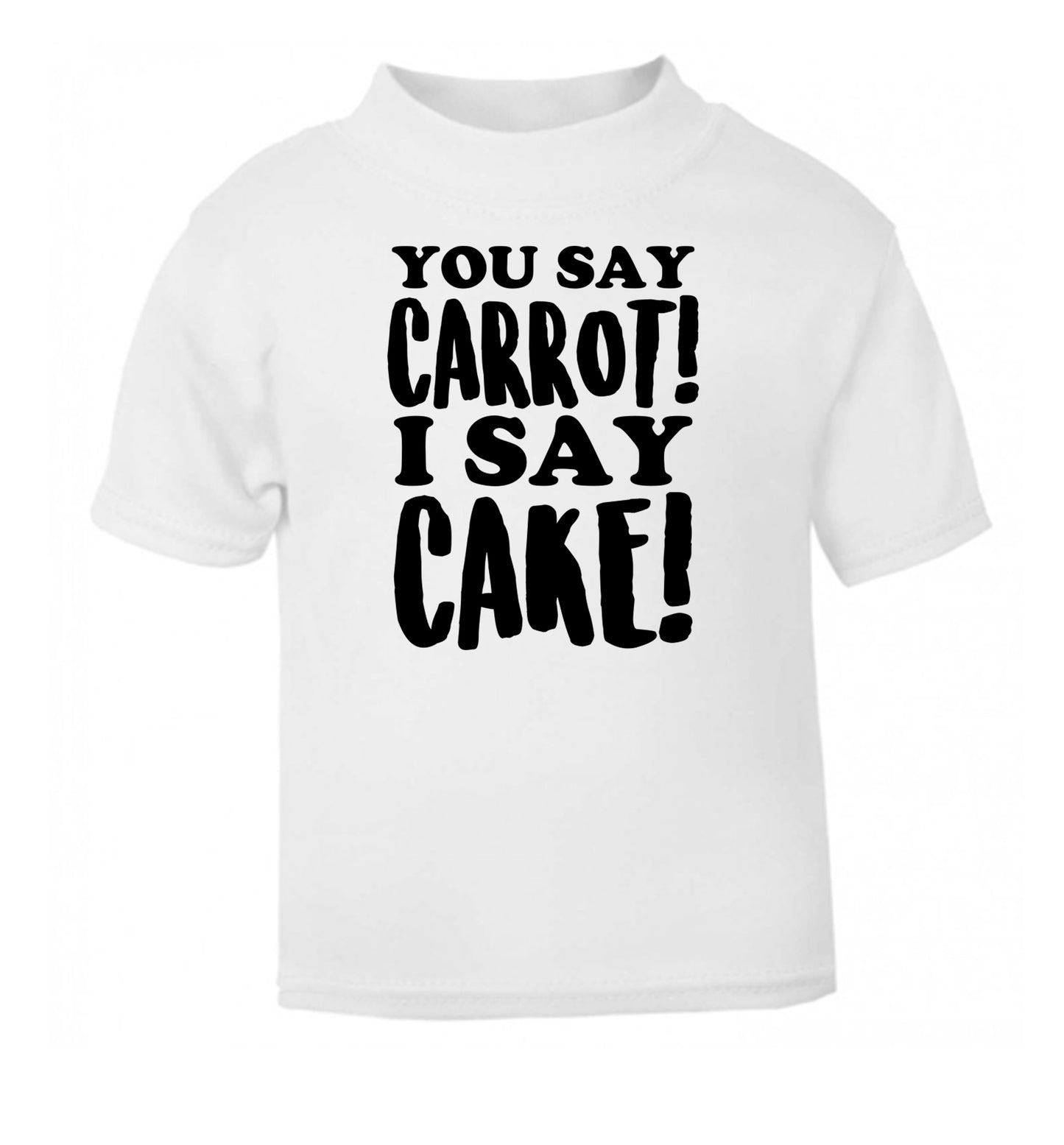 You say carrot I say cake! white Baby Toddler Tshirt 2 Years