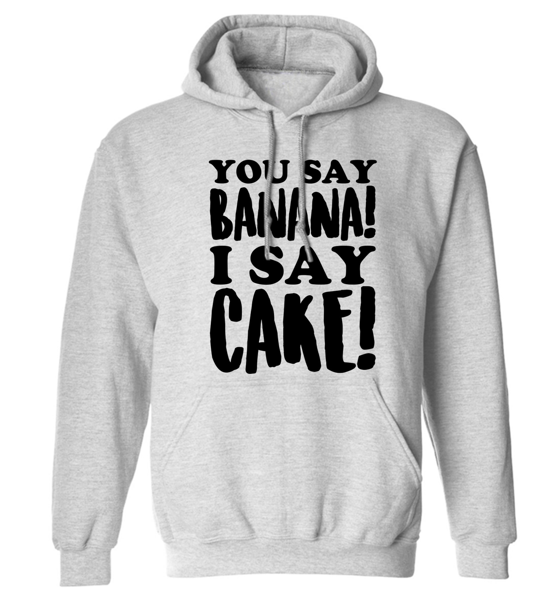 You say banana I say cake! adults unisex grey hoodie 2XL