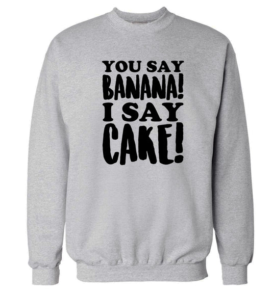 You say banana I say cake! Adult's unisex grey Sweater 2XL