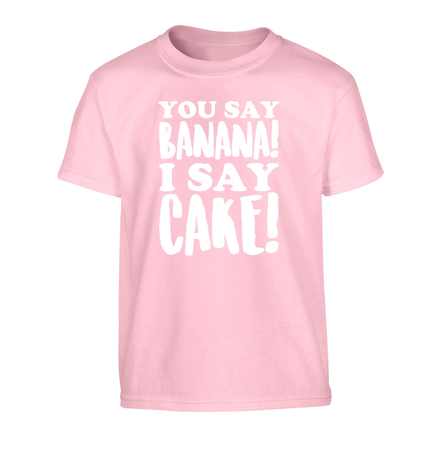 You say banana I say cake! Children's light pink Tshirt 12-14 Years